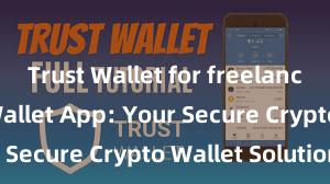 Trust Wallet for freelancers Trust Wallet App: Your Secure Crypto Wallet Solution