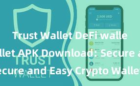 Trust Wallet DeFi wallet Trust Wallet APK Download: Secure and Easy Crypto Wallet Access