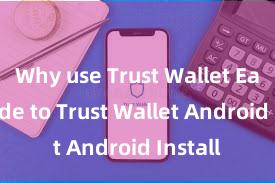 Why use Trust Wallet Easy Guide to Trust Wallet Android Install