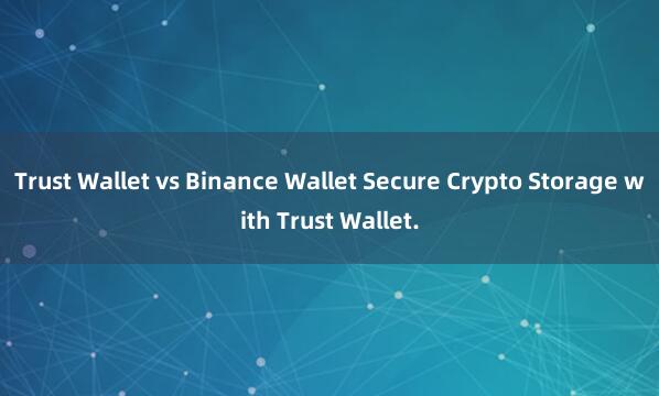 Trust Wallet vs Binance Wallet Secure Crypto Storage with Trust Wallet.