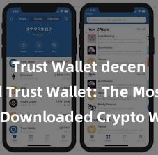 Trust Wallet decentralized Trust Wallet: The Most Downloaded Crypto Wallet in 2021!